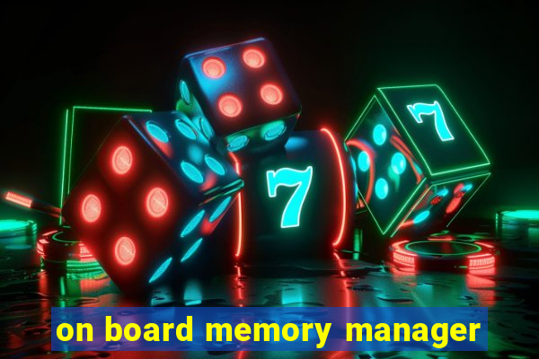 on board memory manager