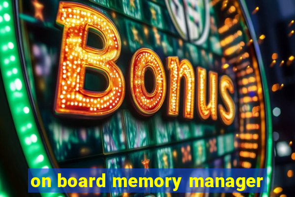 on board memory manager