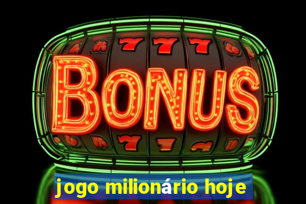 jogo milionário hoje