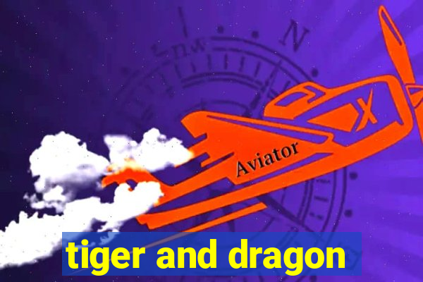 tiger and dragon