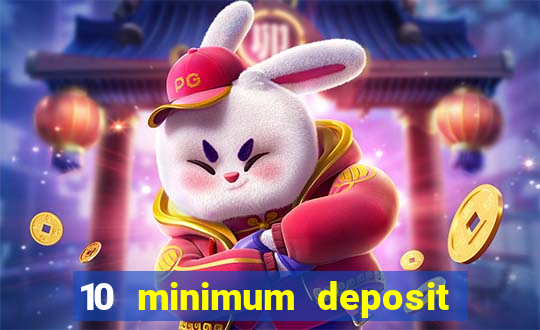 10 minimum deposit online casino