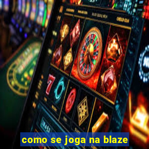 como se joga na blaze