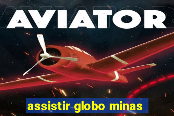 assistir globo minas