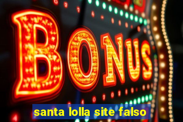 santa lolla site falso