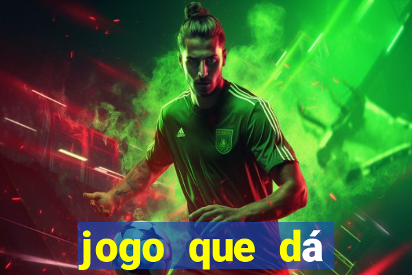 jogo que dá dinheiro de gra?a