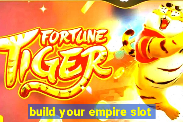 build your empire slot