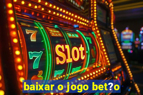 baixar o jogo bet?o