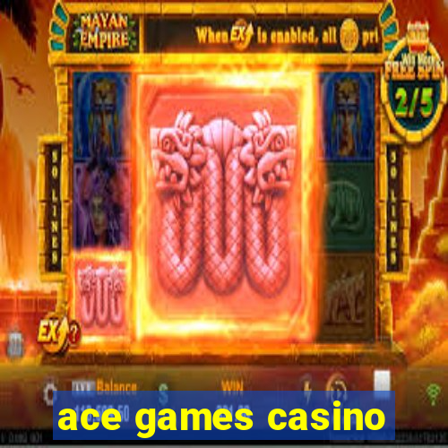 ace games casino