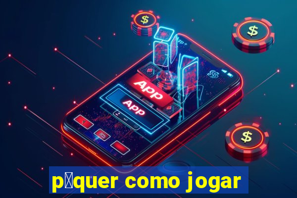 p么quer como jogar