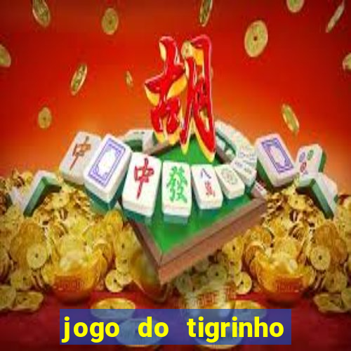 jogo do tigrinho que dá dinheiro de verdade