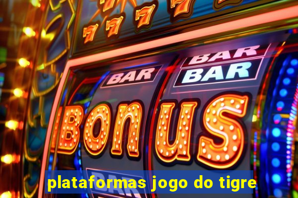 plataformas jogo do tigre