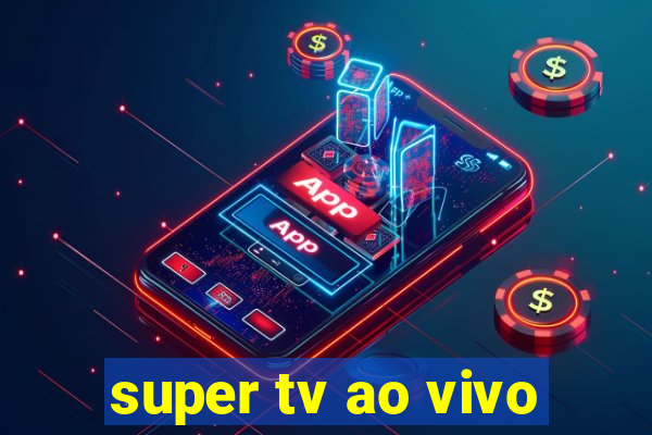 super tv ao vivo