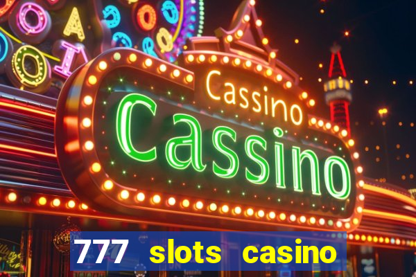 777 slots casino real money