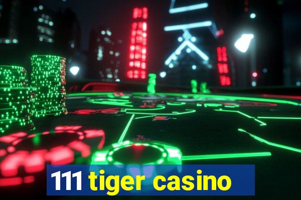 111 tiger casino