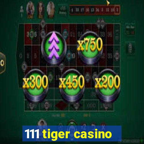 111 tiger casino