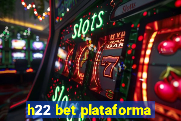 h22 bet plataforma