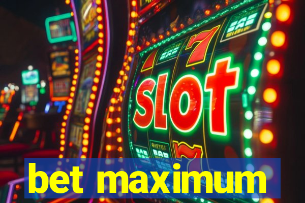 bet maximum