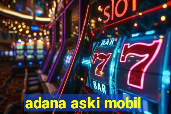 adana aski mobil