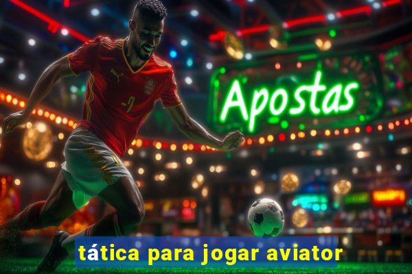 tática para jogar aviator