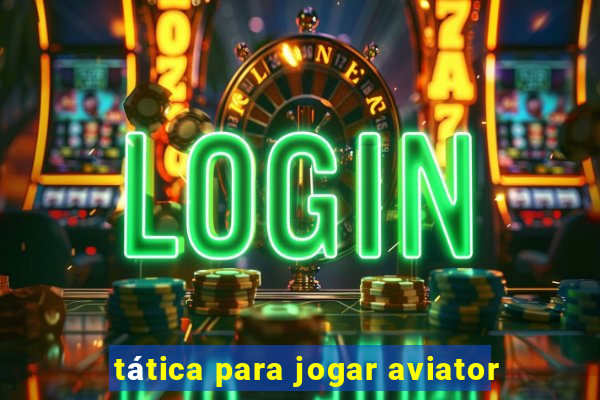 tática para jogar aviator