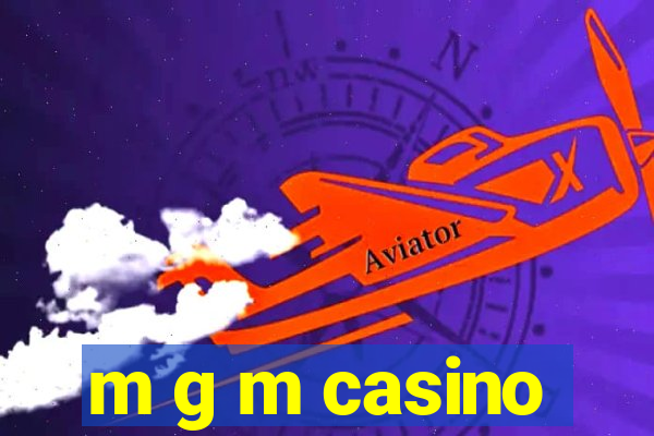 m g m casino