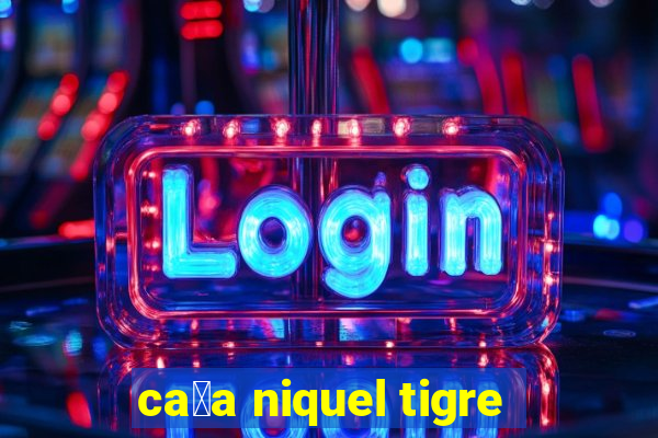 ca莽a niquel tigre