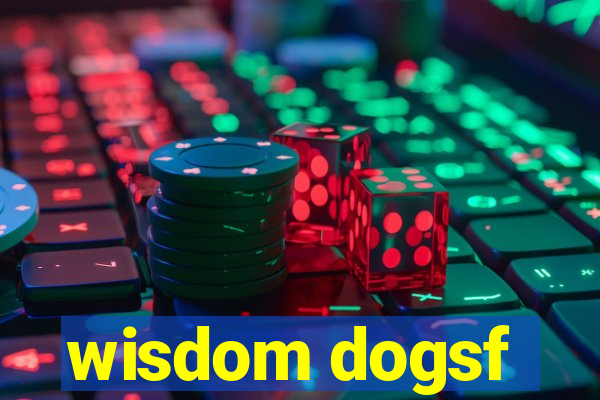 wisdom dogsf