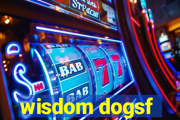 wisdom dogsf