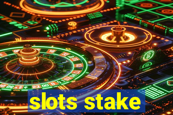 slots stake