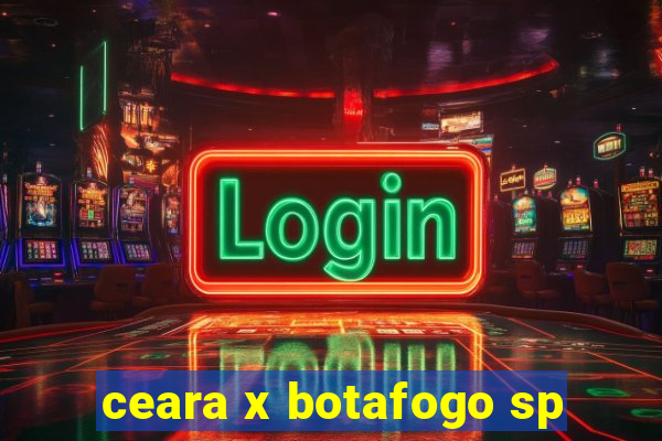 ceara x botafogo sp