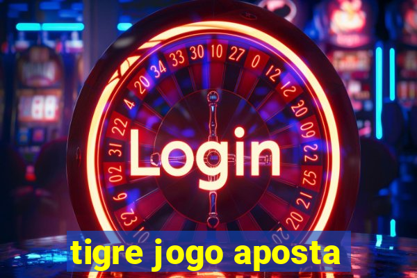 tigre jogo aposta