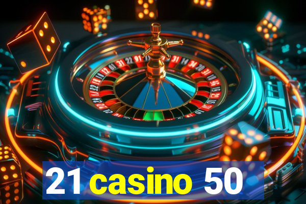 21 casino 50