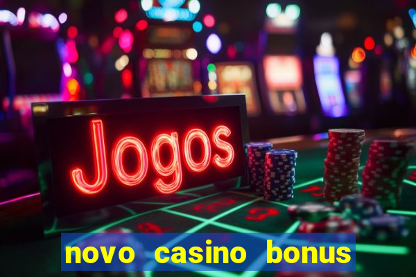 novo casino bonus sem deposito