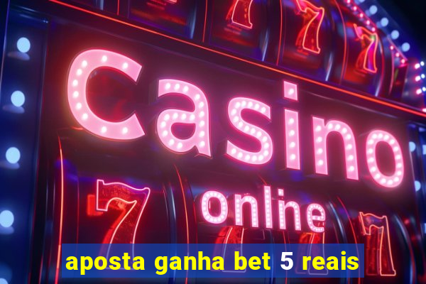 aposta ganha bet 5 reais