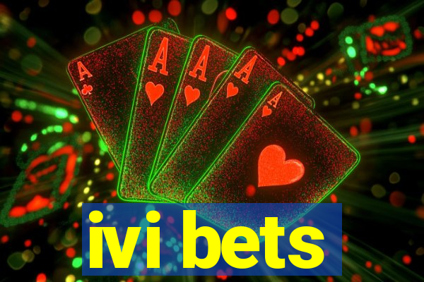 ivi bets