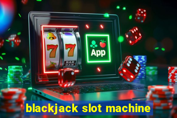 blackjack slot machine