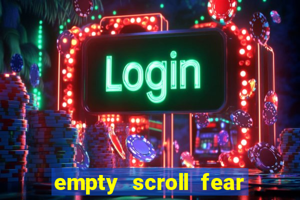 empty scroll fear and hunger