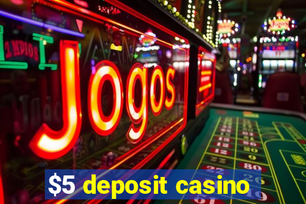 $5 deposit casino