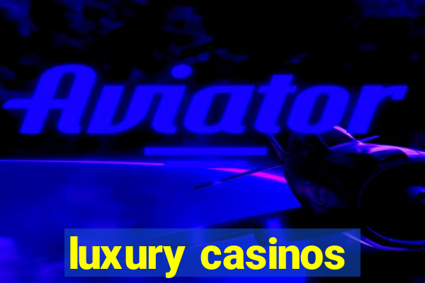 luxury casinos