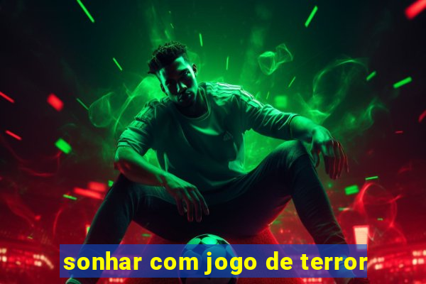 sonhar com jogo de terror