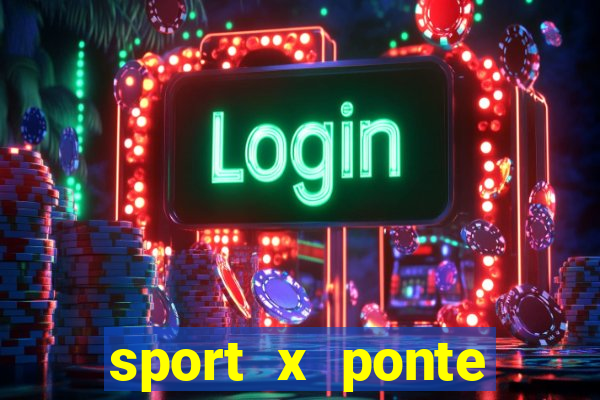 sport x ponte preta onde assistir