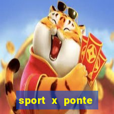 sport x ponte preta onde assistir