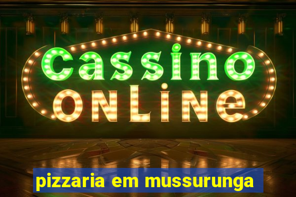 pizzaria em mussurunga