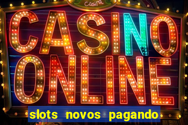 slots novos pagando no cadastro