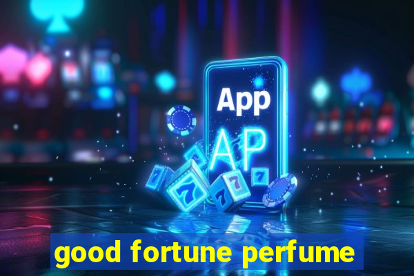 good fortune perfume