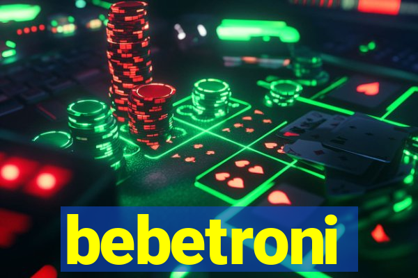 bebetroni