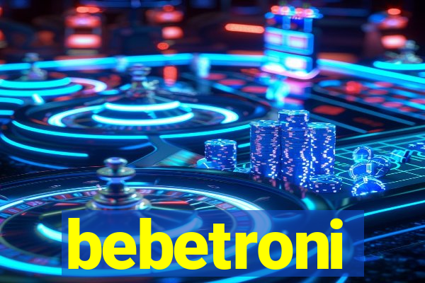 bebetroni