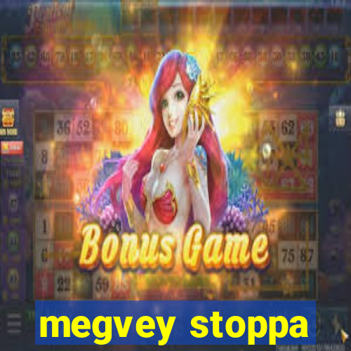 megvey stoppa