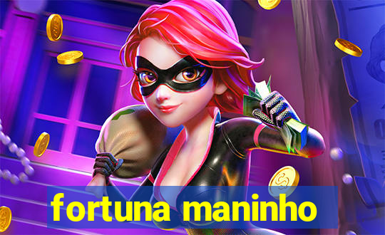 fortuna maninho