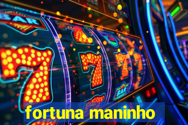 fortuna maninho